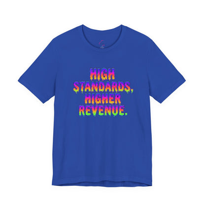 High standards, higher revenue. T-shirt
