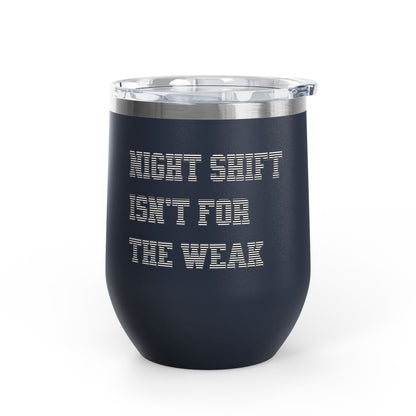 Night shift isn't for the weak Tumbler
