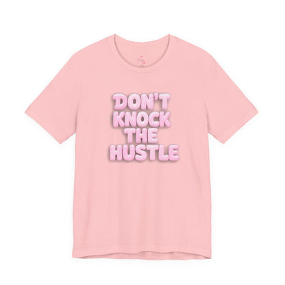 Don't knock the hustle T-shirt