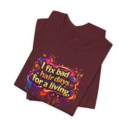 I fix bad hair days for a living T-shirt