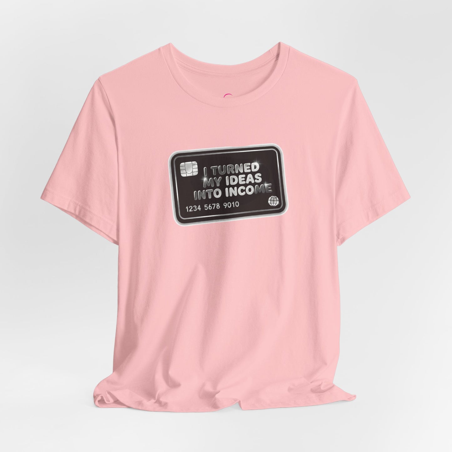 I turned my ideas into income T-shirt