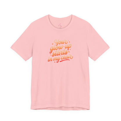 Your glow up starts in my chair T-shirt