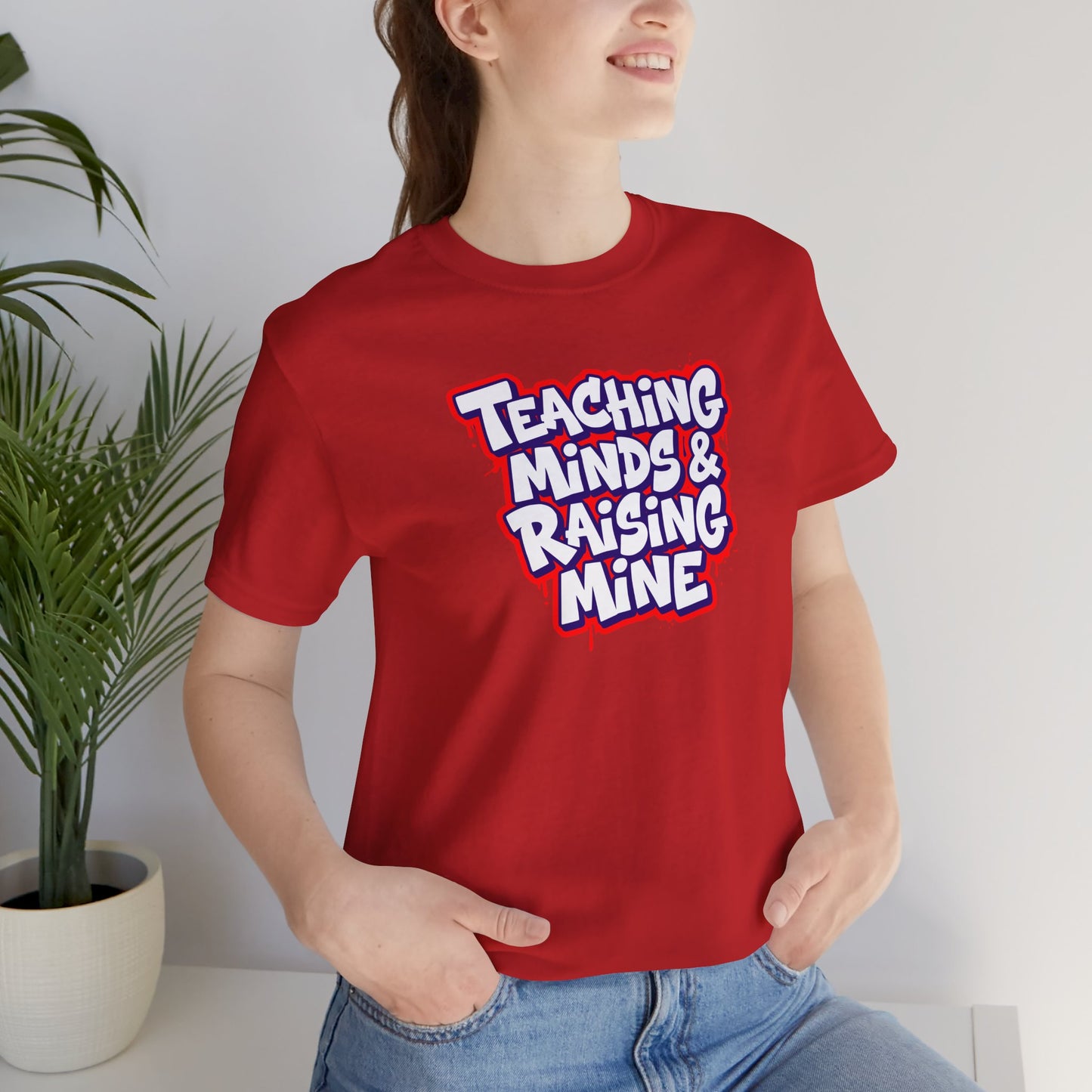 Teaching minds & raising mine T-shirt