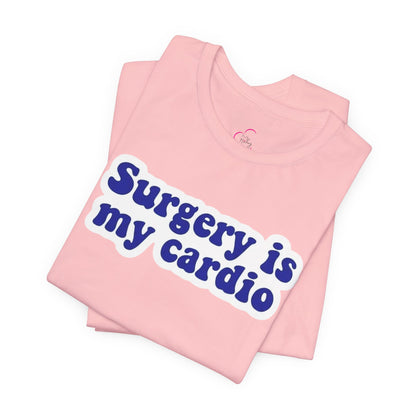 Surgery is my cardio T-shirt