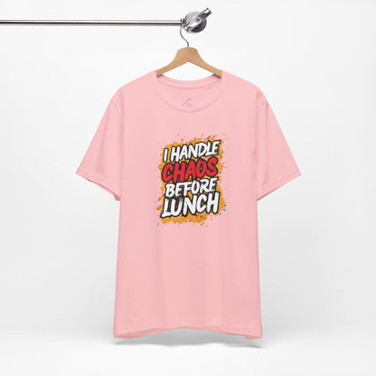 I handle chaos before lunch T-shirt