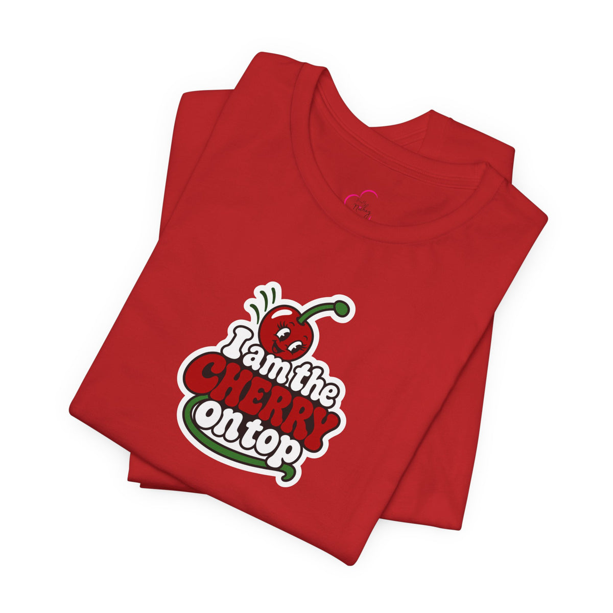 I am the cherry on top T-shirt
