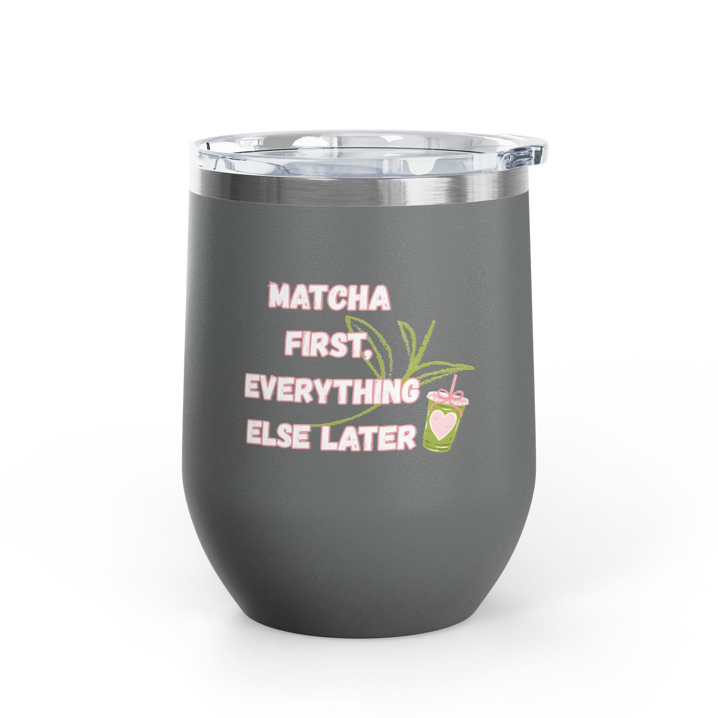 Matcha First Everything Else Later Wine Tumbler