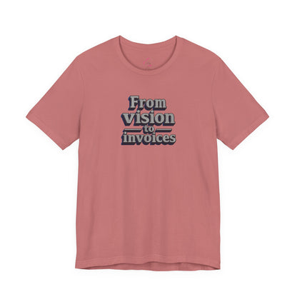 From vision to invoices T-shirt