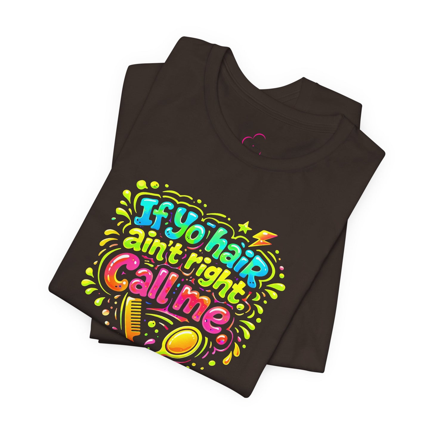 If yo hair ain't right call me T-shirt