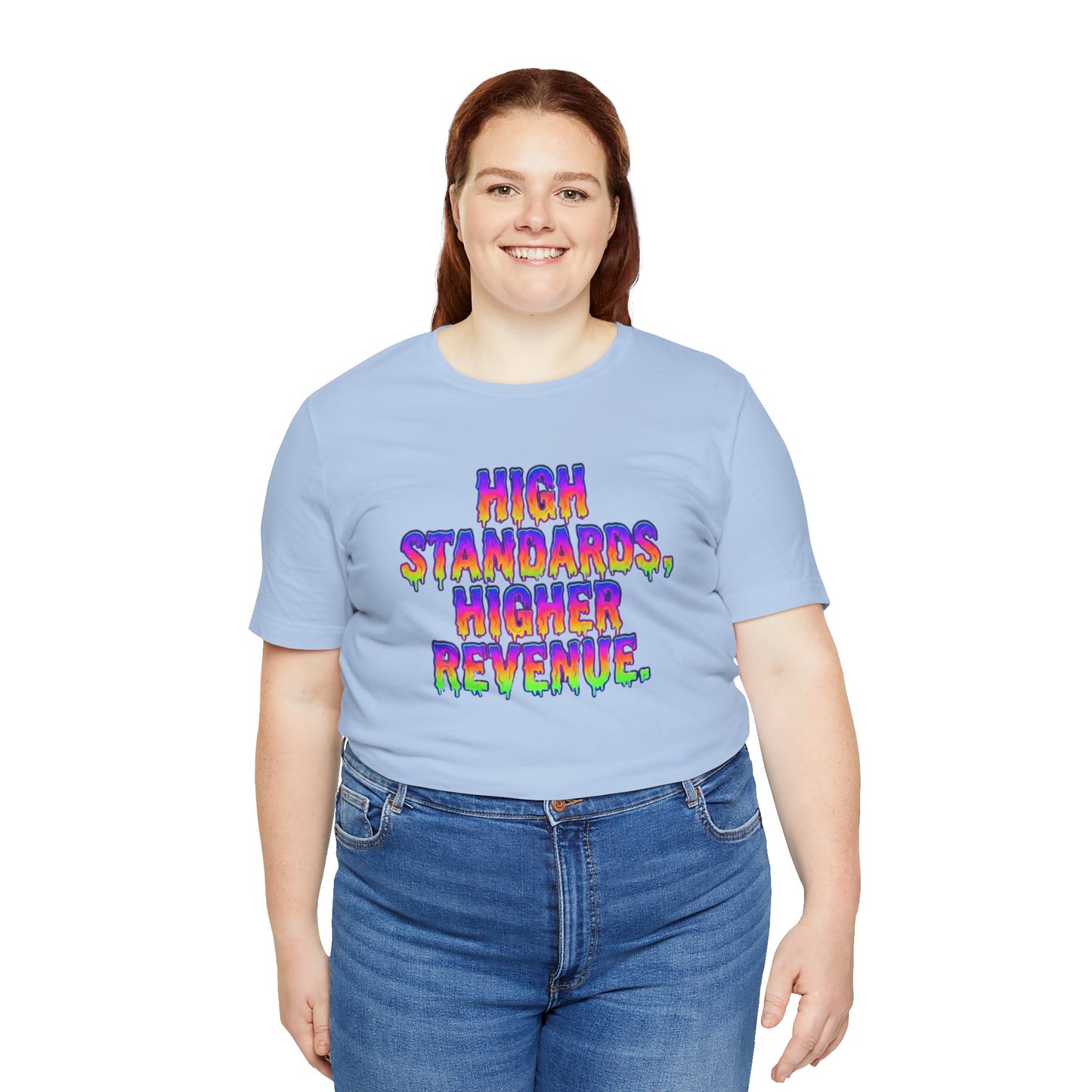 High standards, higher revenue. T-shirt