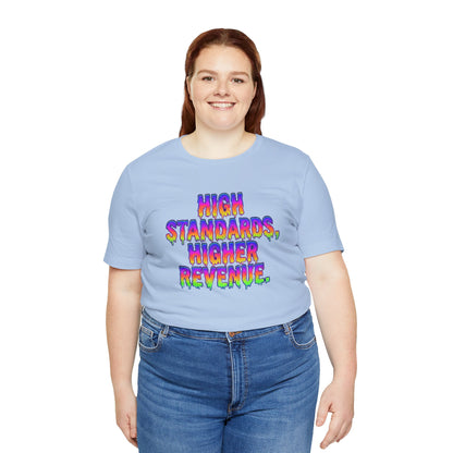 High standards, higher revenue. T-shirt