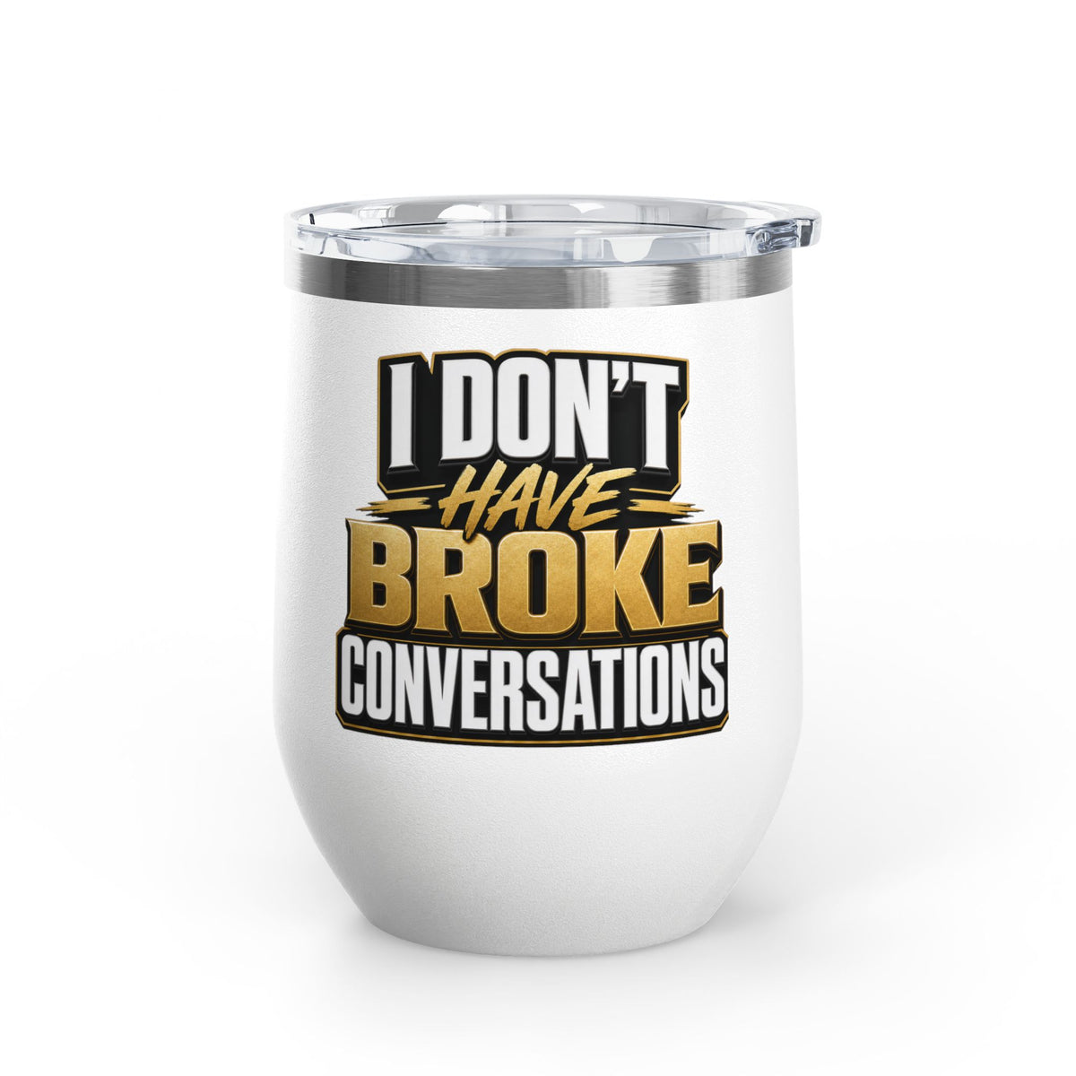 I don't have broke conversations Wine Tumbler