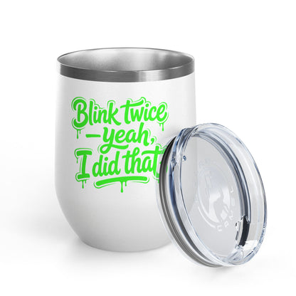 Blink twice yeah I did that Tumbler