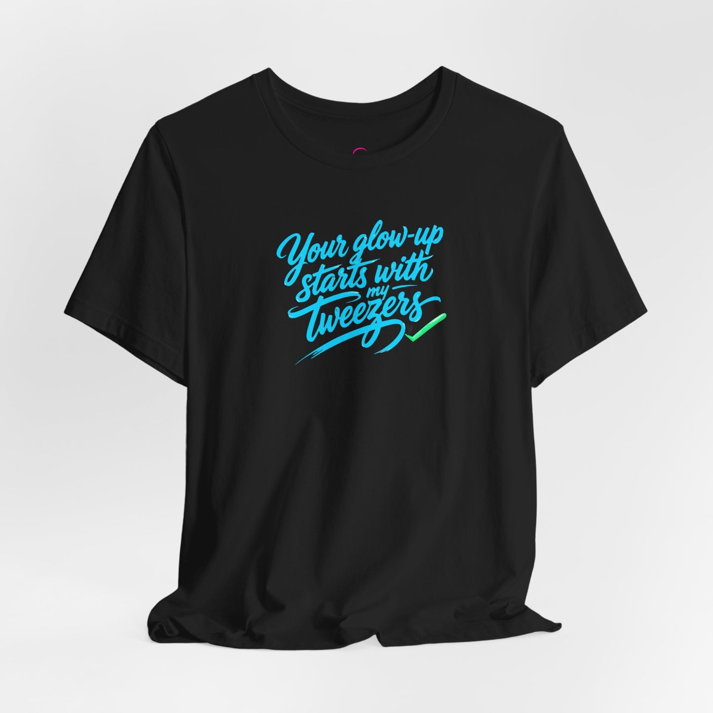 Your glow up starts with my tweezers T-shirt