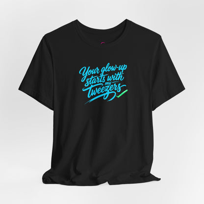 Your glow up starts with my tweezers T-shirt