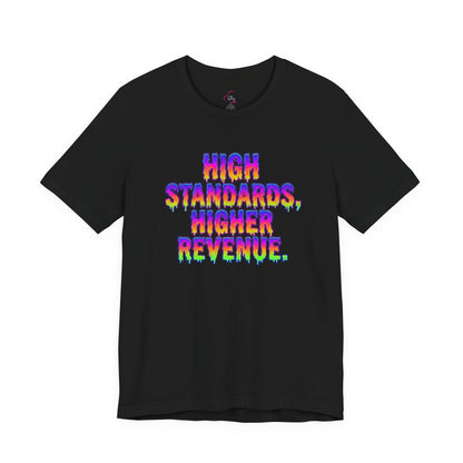 High standards, higher revenue. T-shirt
