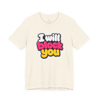 I will block you T-shirt
