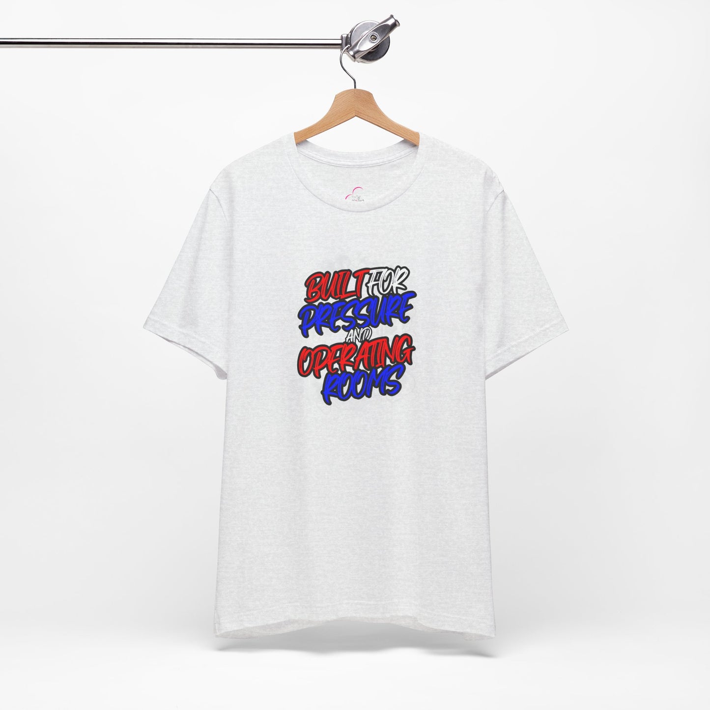 Built for pressure and operating rooms T-shirt
