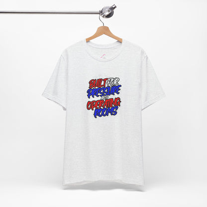 Built for pressure and operating rooms T-shirt