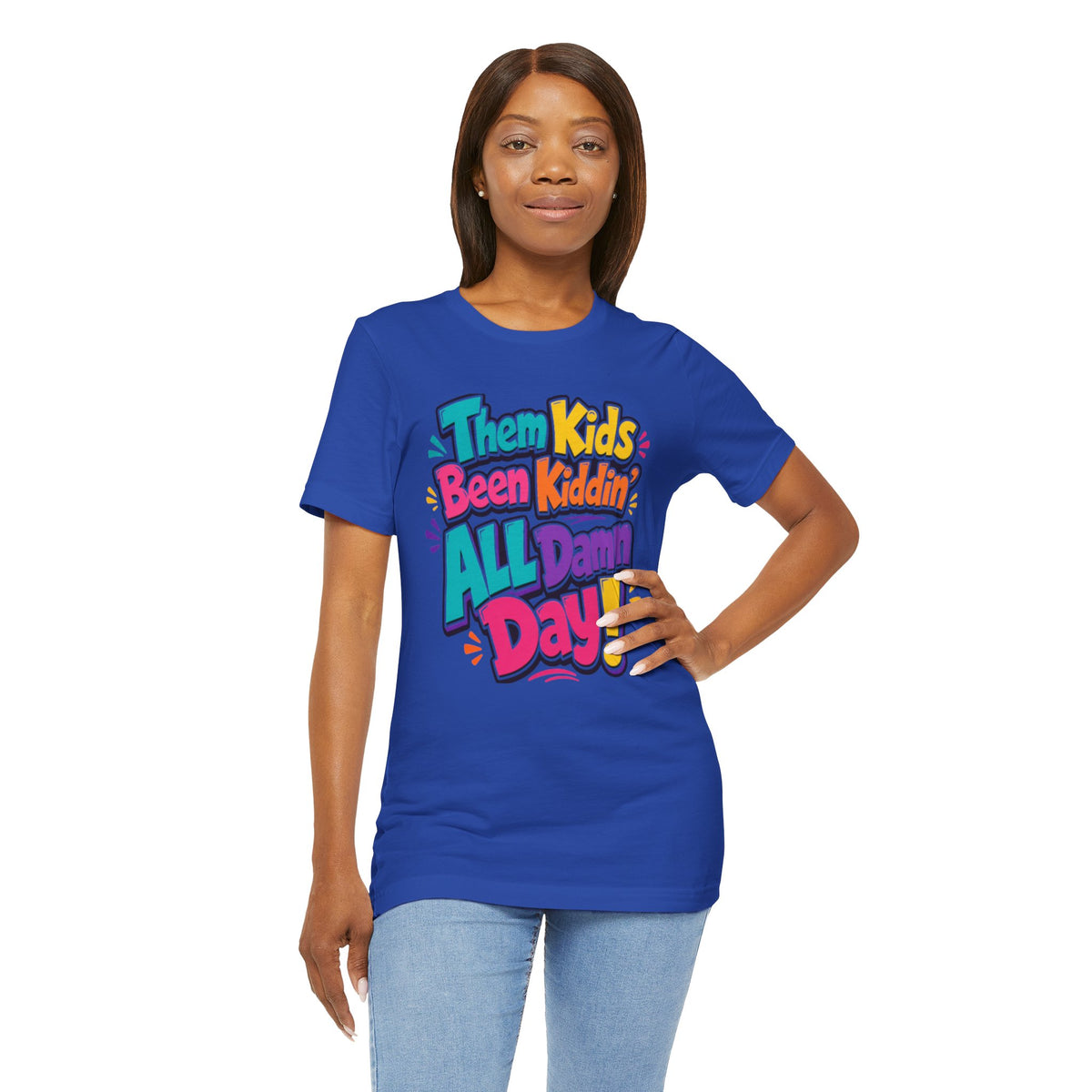 Them kids been kiddin' all damn day! T-shirt