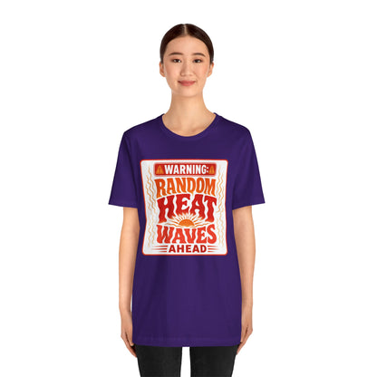 Warning: Random heat waves ahead T-shirt