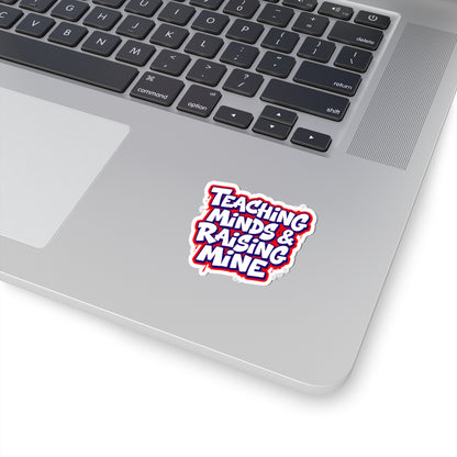 Teaching minds & raising mine Sticker