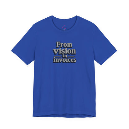 From vision to invoices T-shirt