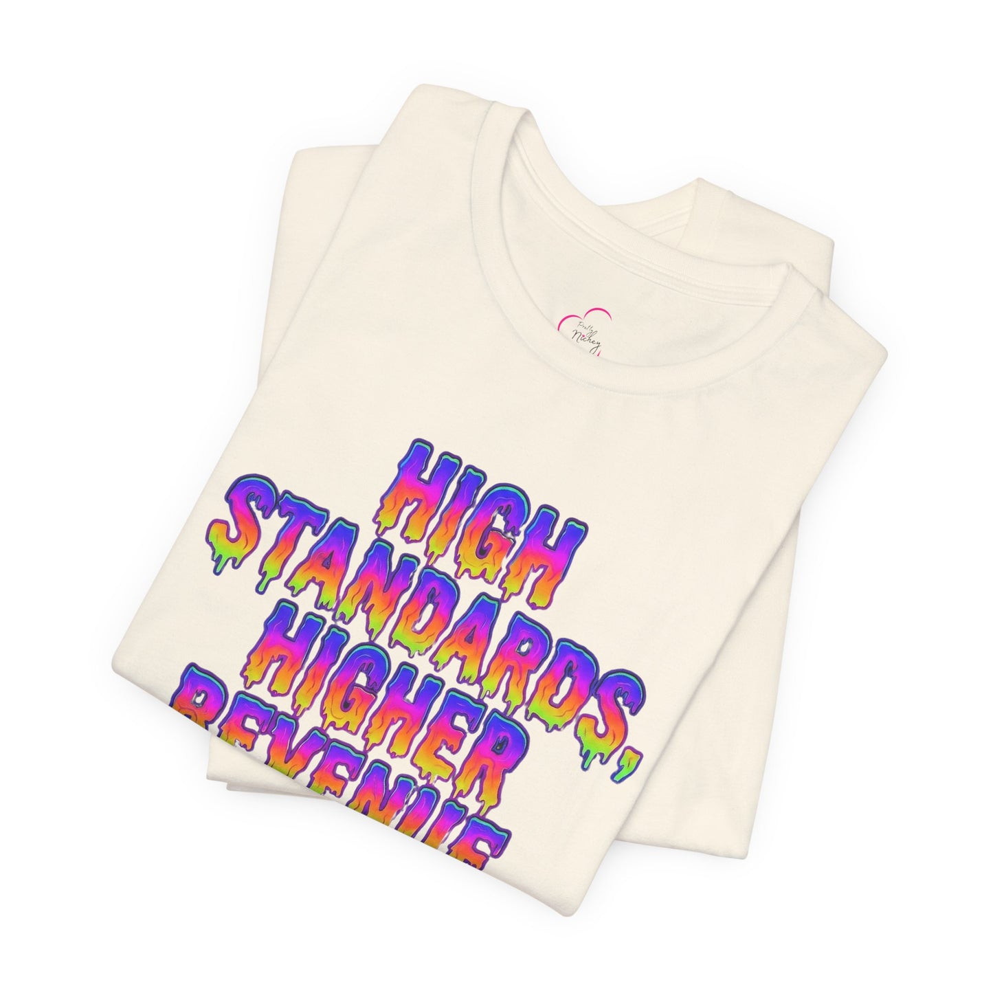 High standards, higher revenue. T-shirt