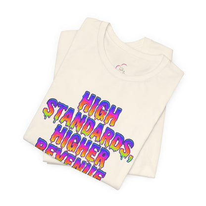 High standards, higher revenue. T-shirt