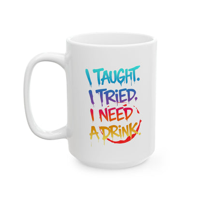 I taught. I tried. I need a drink Mug