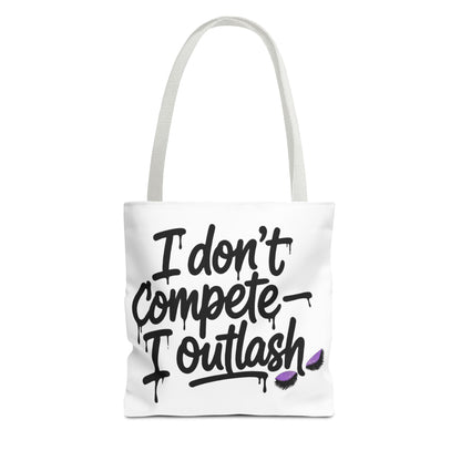 I don't compete I outlash Tote Bag