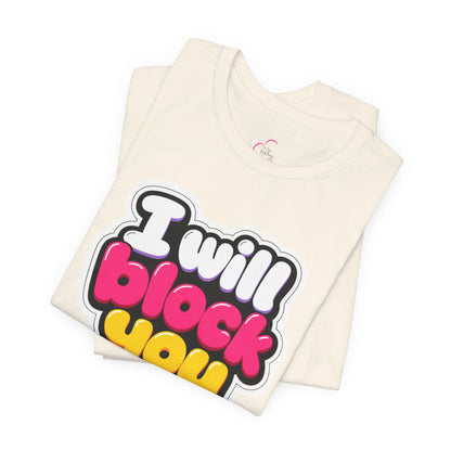 I will block you T-shirt