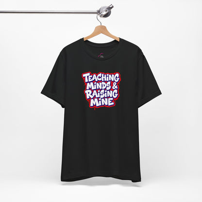 Teaching minds & raising mine T-shirt