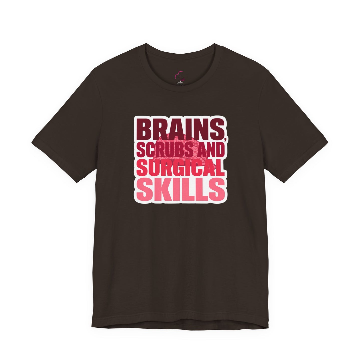 Brains, scrubs and surgical skills pink T-shirt