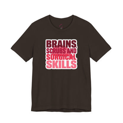 Brains, scrubs and surgical skills pink T-shirt