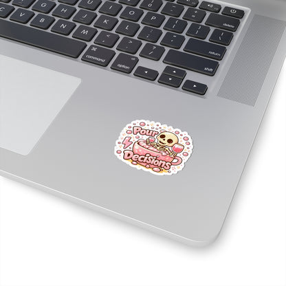 Pour decisions Sticker