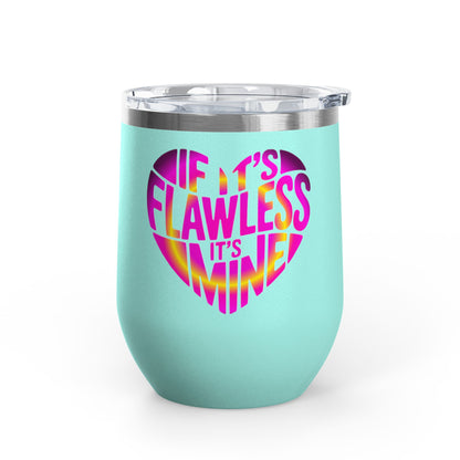If it's flawless it's mine Tumbler