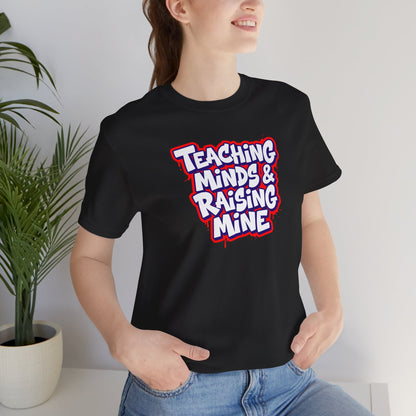 Teaching minds & raising mine T-shirt