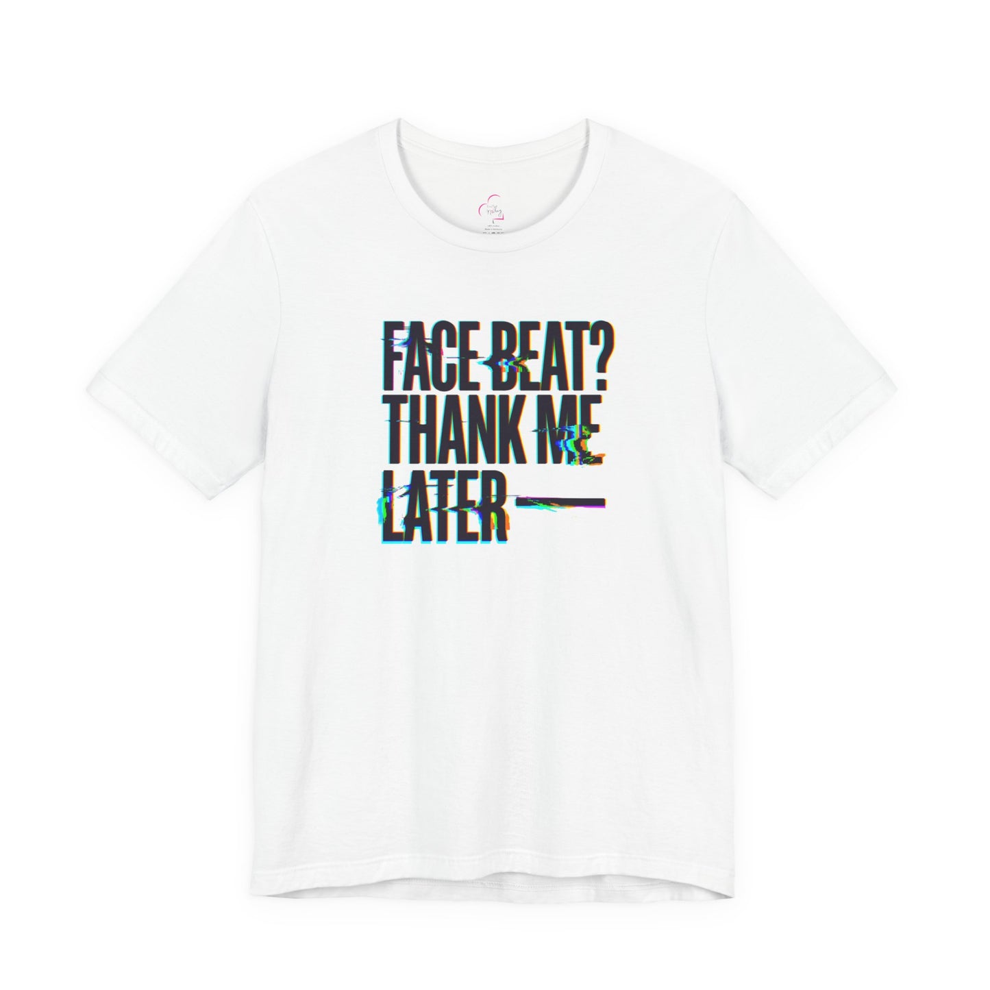 Face beat? Thank me later T-shirt