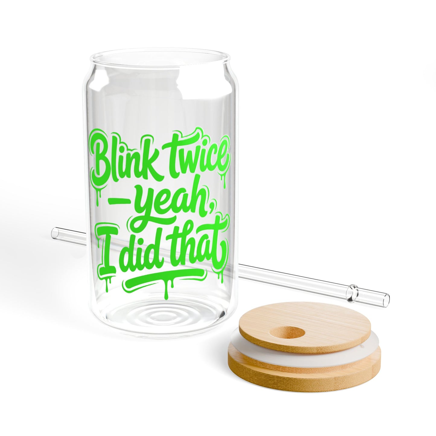 Blink twice yeah I did that Sipper Glass