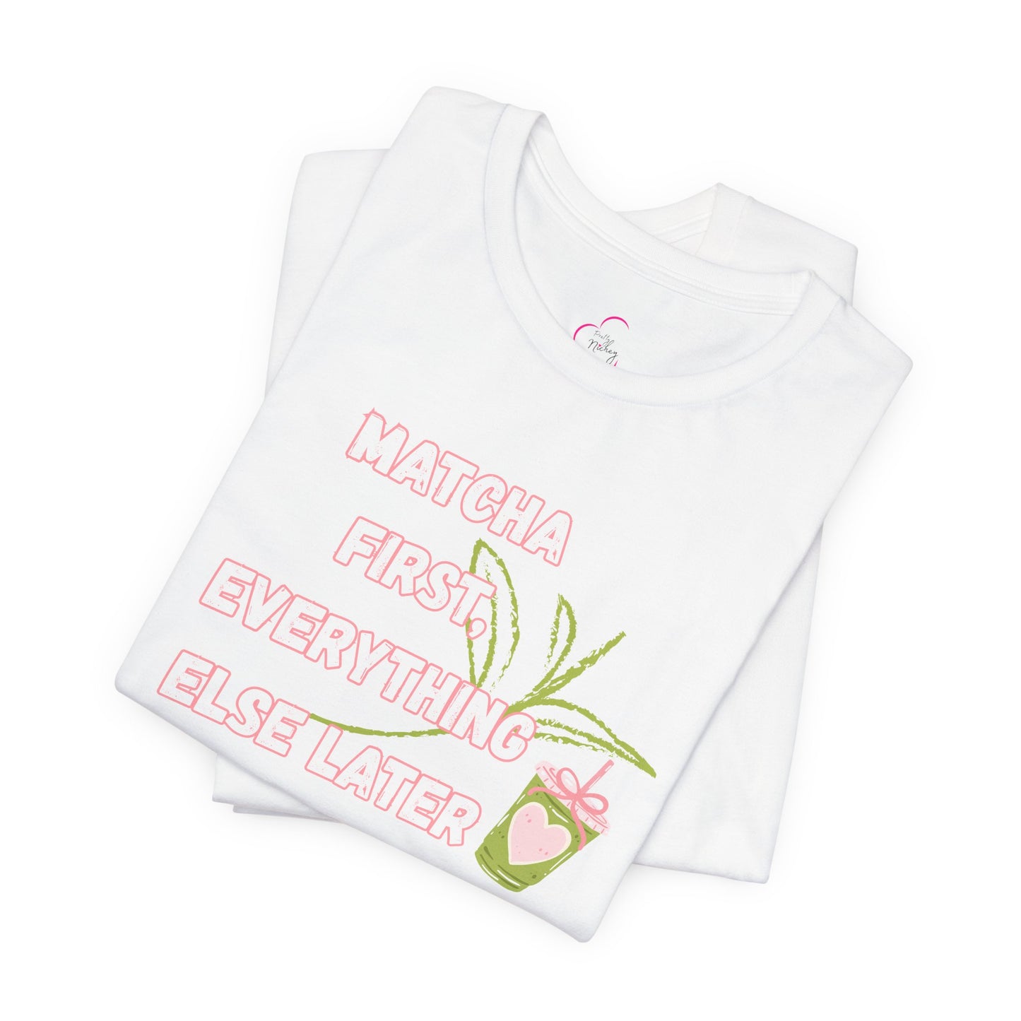 Matcha First, Everything Else Later T-Shirt