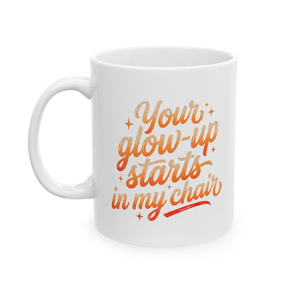 Your glow up starts in my chair Mug