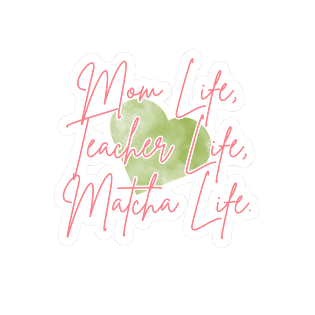 Copy of Mom Life, Teacher Life, Matcha Life Sticker