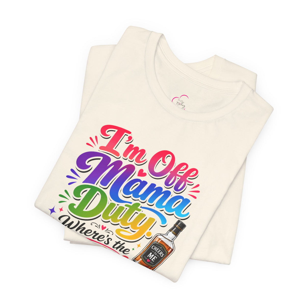 I'm off mama duty where's the bottle ? T-shirt