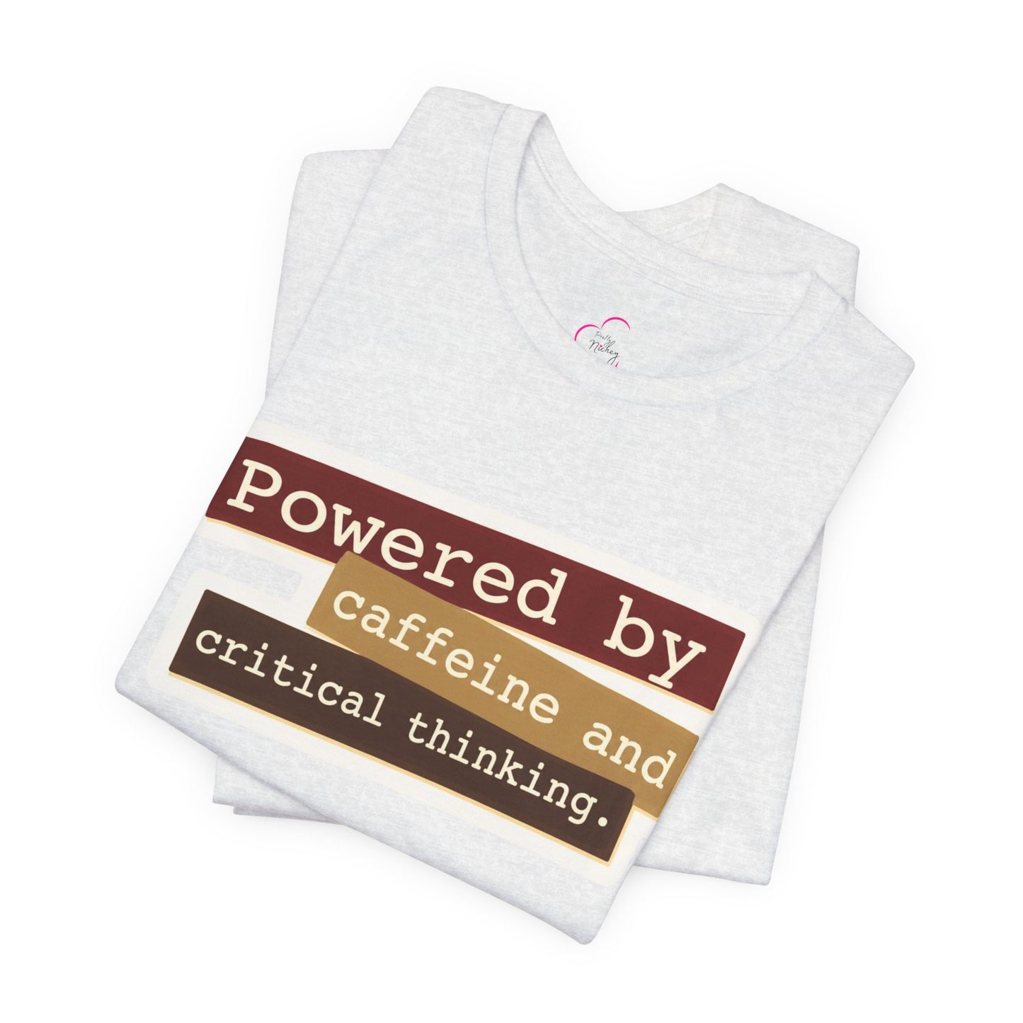 Powered by caffeine and critical thinking T-shirt
