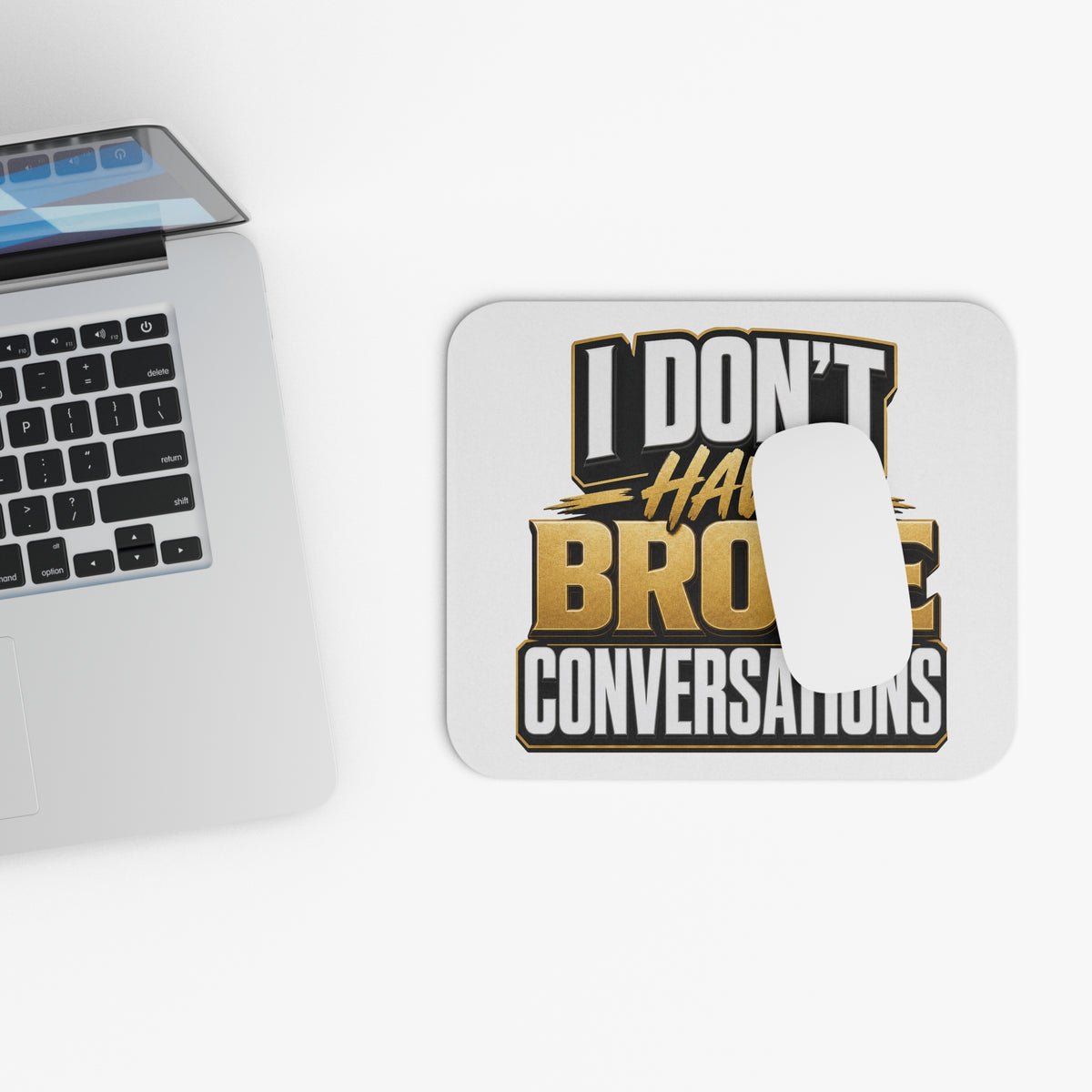 I don't have broke conversations Mouse Pad