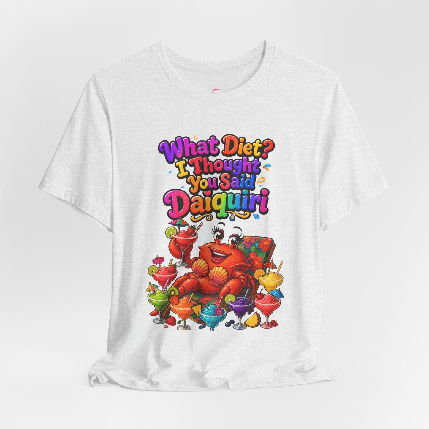 What diet? I thought you said daiquiri T-shirt