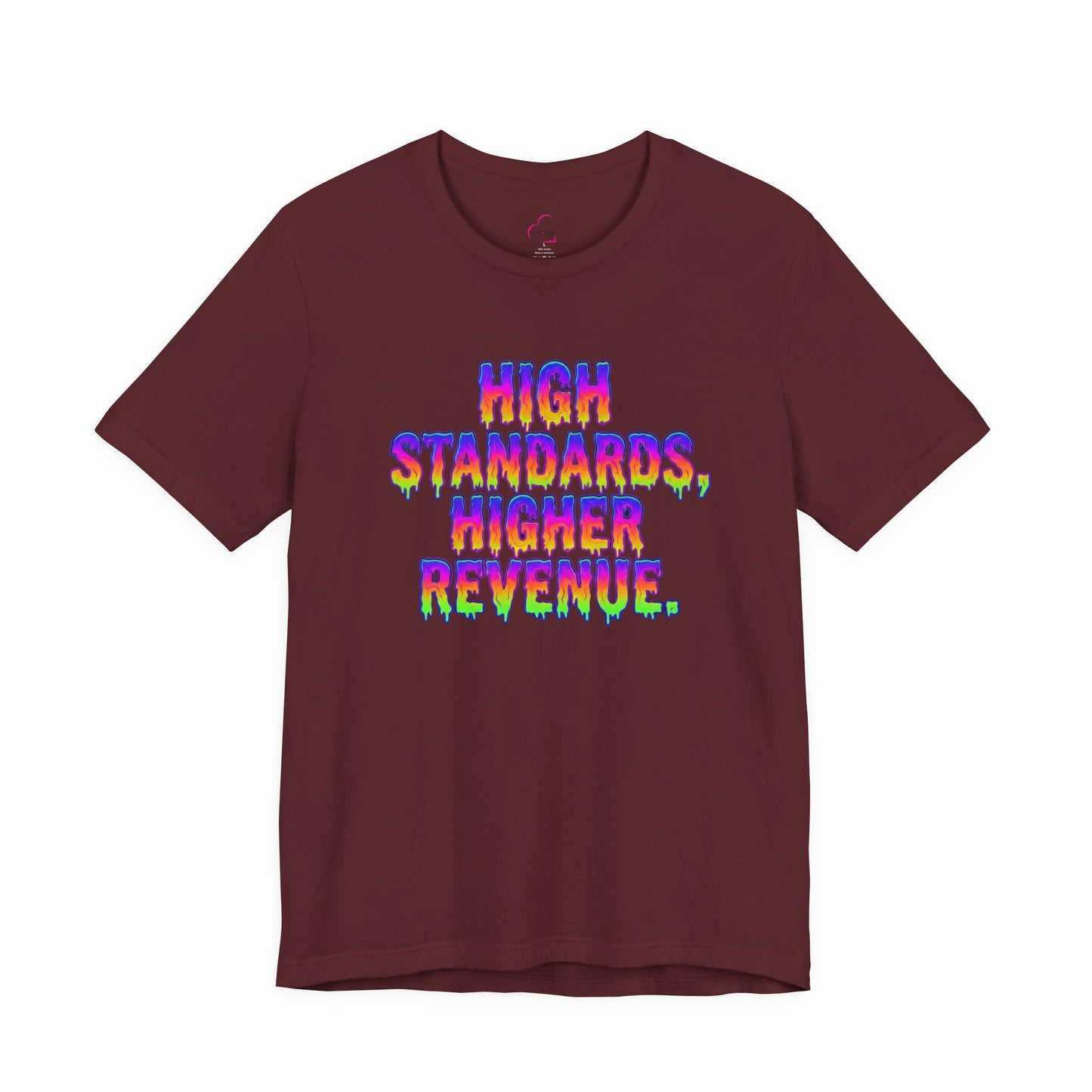 High standards, higher revenue. T-shirt