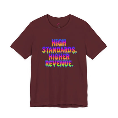 High standards, higher revenue. T-shirt