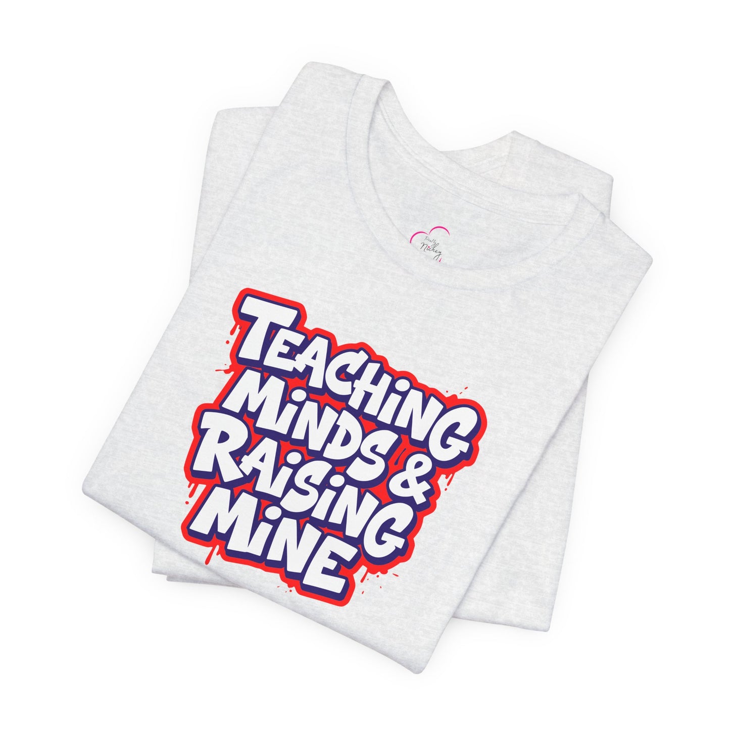 Teaching minds & raising mine T-shirt